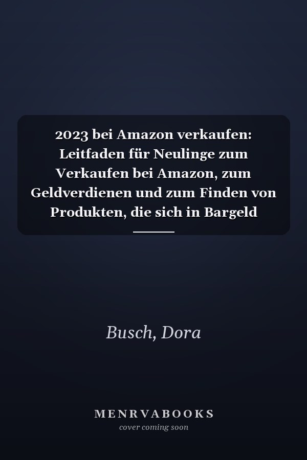 2023 bei Amazon verkaufen: Leitfaden für Neulinge zum Verkaufen bei Amazon, zum Geldverdienen und zum Finden von Produkten, die sich in Bargeld verwandeln (German Edition)