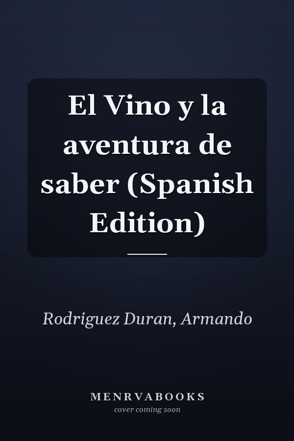 El Vino y la aventura de saber (Spanish Edition)
