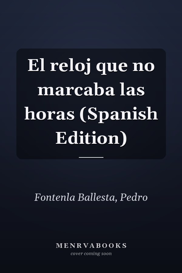 El reloj que no marcaba las horas (Spanish Edition)