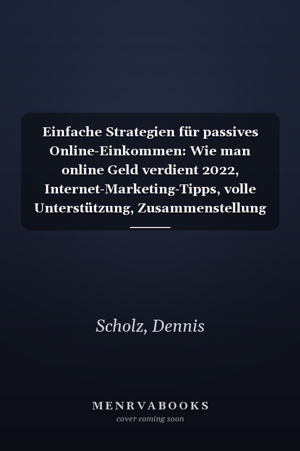 Einfache Strategien für passives Online-Einkommen: Wie man online Geld verdient 2022, Internet-Marketing-Tipps, volle Unterstützung, Zusammenstellung ... von zu Hause aus (German Edition)