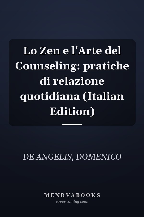 Lo Zen e l'Arte del Counseling: pratiche di relazione quotidiana (Italian Edition)