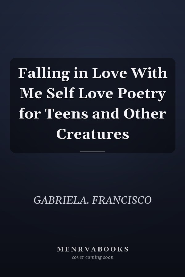 Falling in Love With Me Self Love Poetry for Teens and Other Creatures