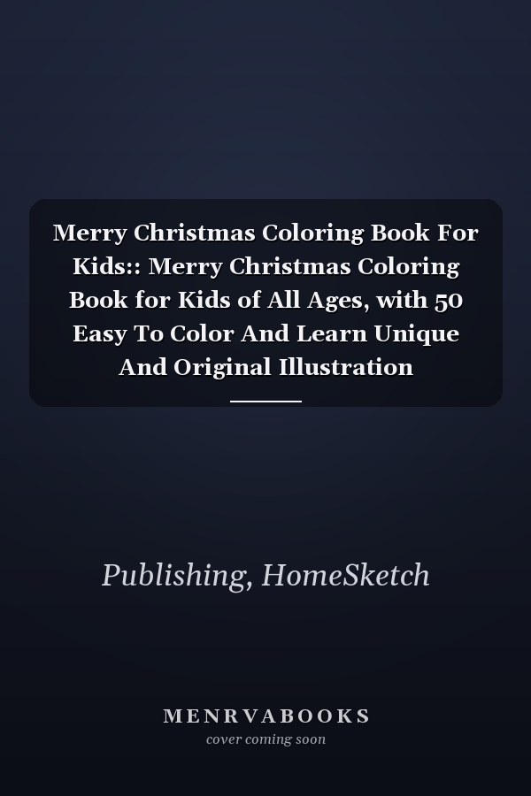 Merry Christmas Coloring Book For Kids:: Merry Christmas Coloring Book for Kids of All Ages, with 50 Easy To Color And Learn Unique And Original Illustration