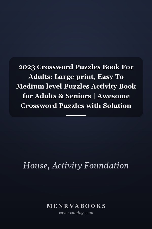 2023 Crossword Puzzles Book For Adults: Large-print, Easy To Medium level Puzzles Activity Book for Adults & Seniors | Awesome Crossword Puzzles with Solution