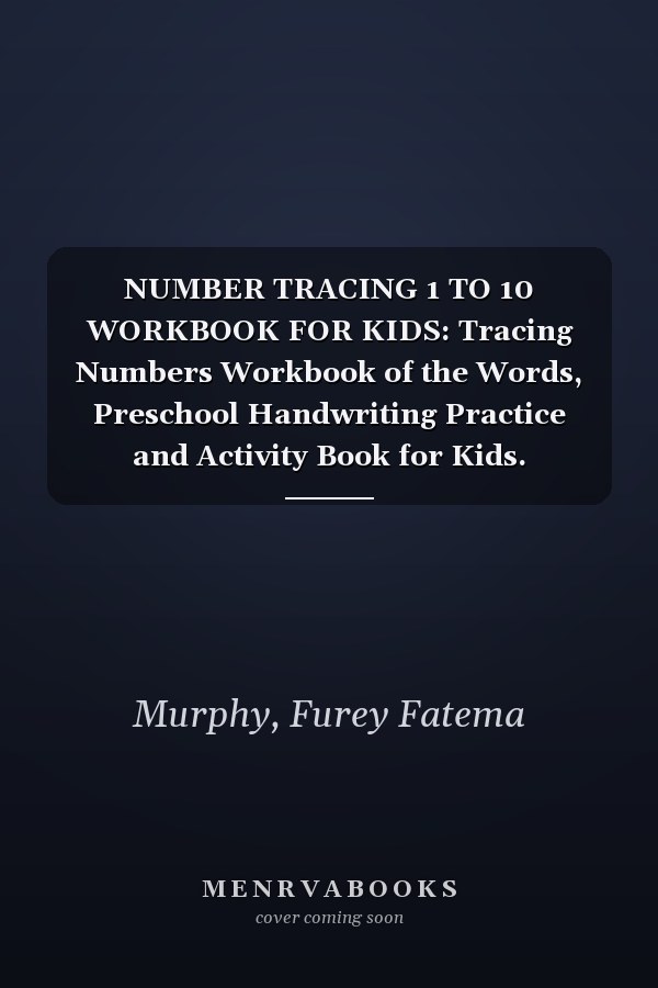 NUMBER TRACING 1 TO 10 WORKBOOK FOR KIDS: Tracing Numbers Workbook of the Words, Preschool Handwriting Practice and Activity Book for Kids.