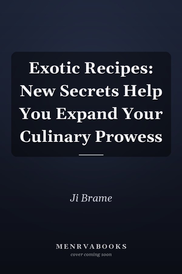 Exotic Recipes: New Secrets Help You Expand Your Culinary Prowess