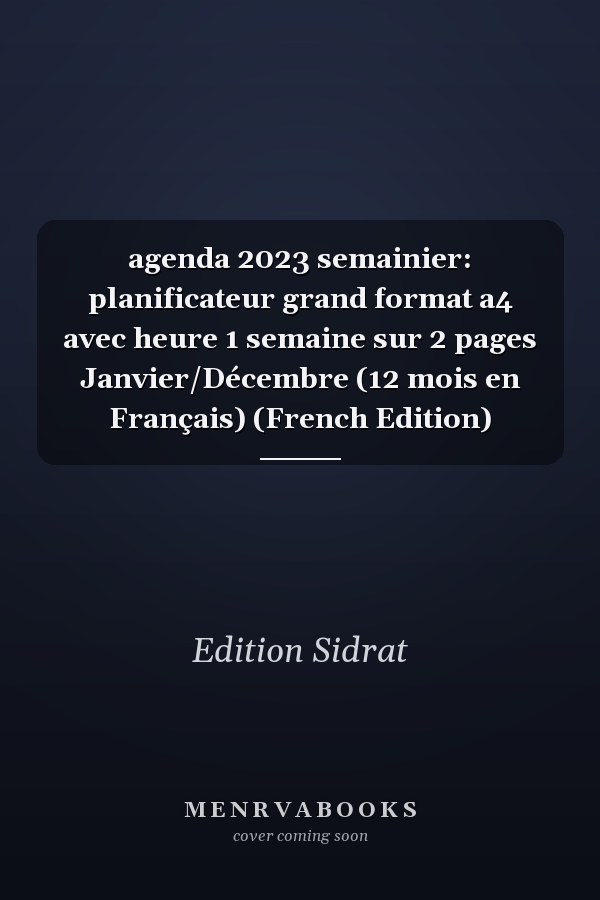 agenda 2023 semainier: planificateur grand format a4 avec heure 1 semaine sur 2 pages Janvier/Décembre (12 mois en Français) (French Edition)