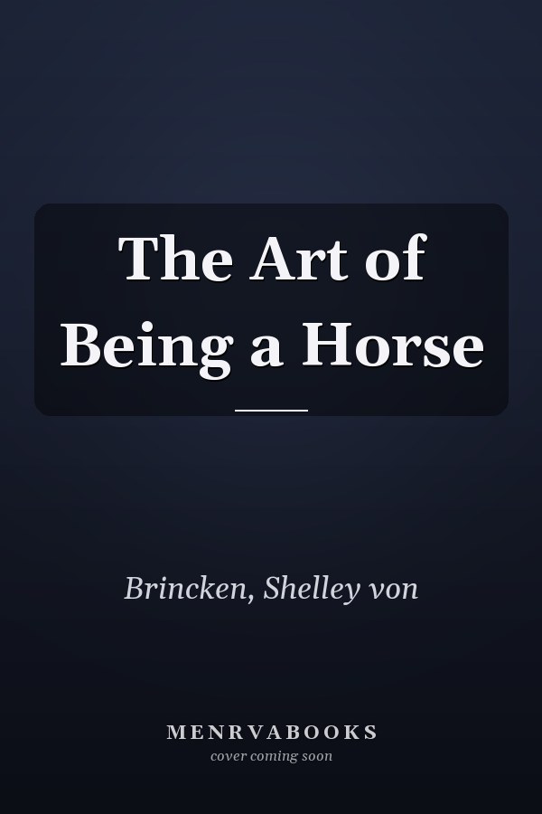 The Art of Being a Horse
