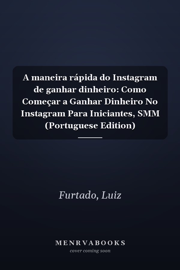 A maneira rápida do Instagram de ganhar dinheiro: Como Começar a Ganhar Dinheiro No Instagram Para Iniciantes, SMM (Portuguese Edition)