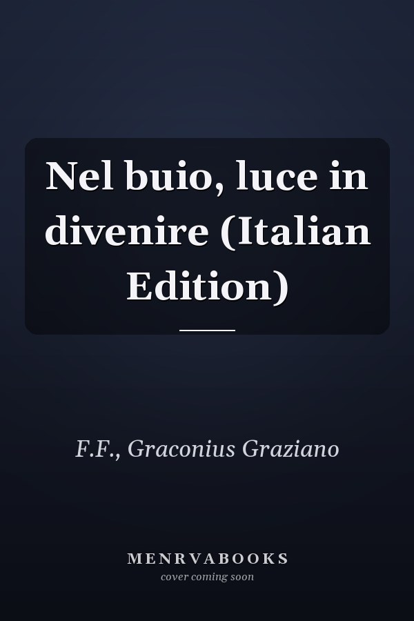 Nel buio, luce in divenire (Italian Edition)