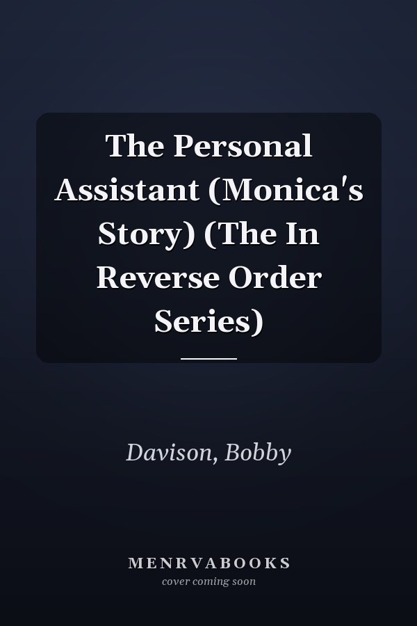 The Personal Assistant (Monica's Story) (The In Reverse Order Series)