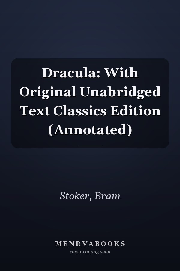 Dracula: With Original Unabridged Text Classics Edition (Annotated)