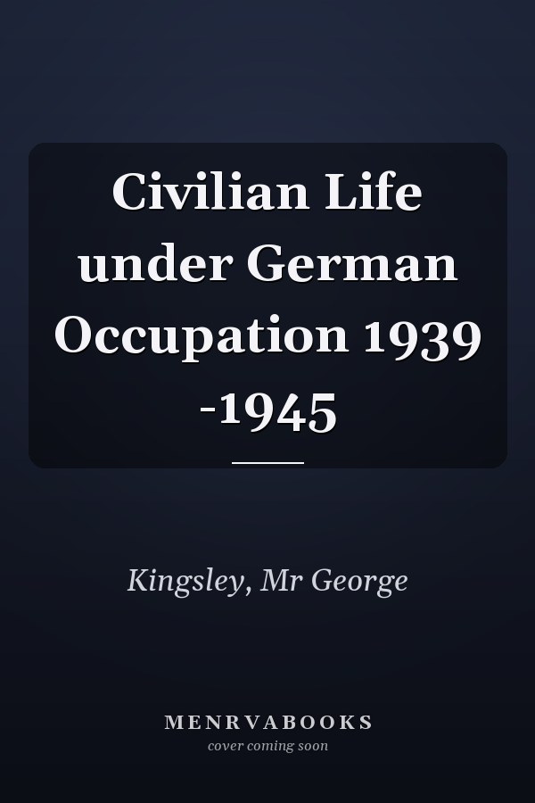 Civilian Life under German Occupation 1939 -1945