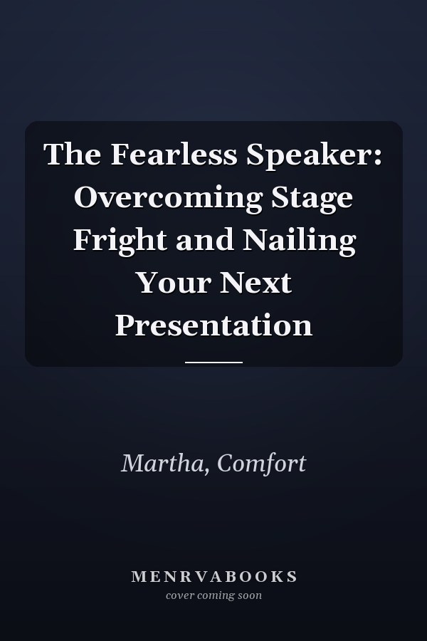 The Fearless Speaker: Overcoming Stage Fright and Nailing Your Next Presentation