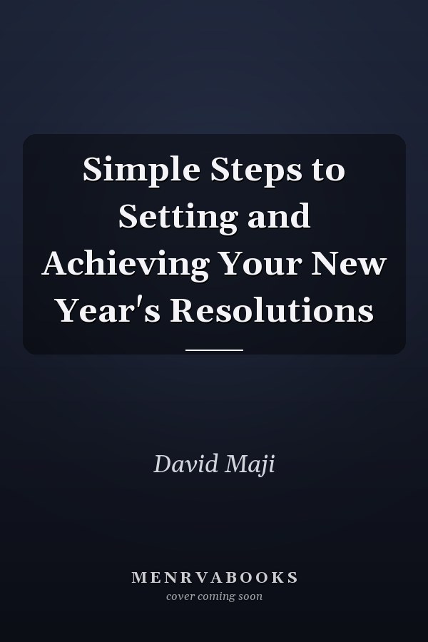 Simple Steps to Setting and Achieving Your New Year's Resolutions