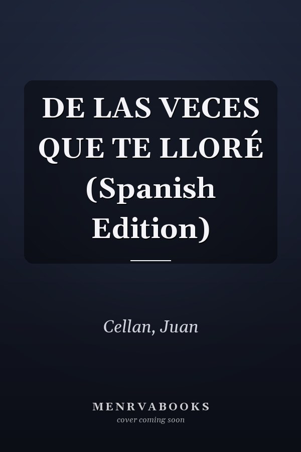 DE LAS VECES QUE TE LLORÉ (Spanish Edition)
