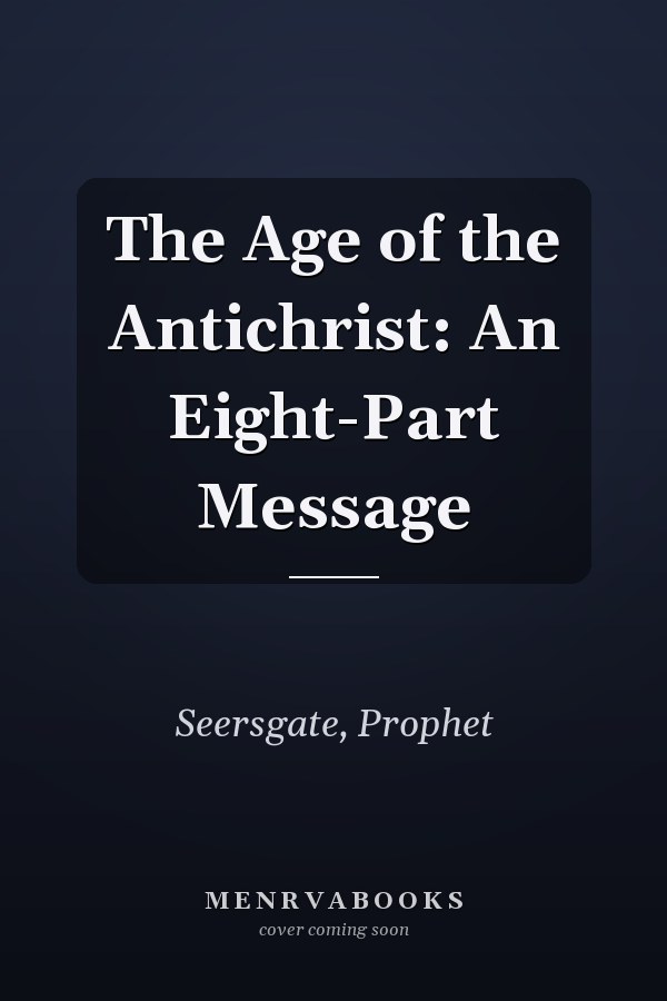 The Age of the Antichrist: An Eight-Part Message