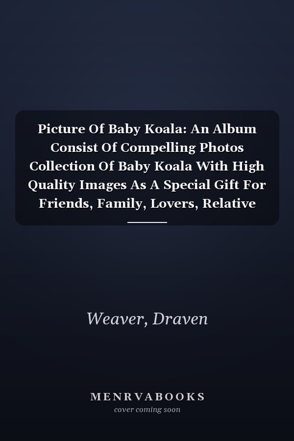 Picture Of Baby Koala: An Album Consist Of Compelling Photos Collection Of Baby Koala With High Quality Images As A Special Gift For Friends, Family, Lovers, Relative