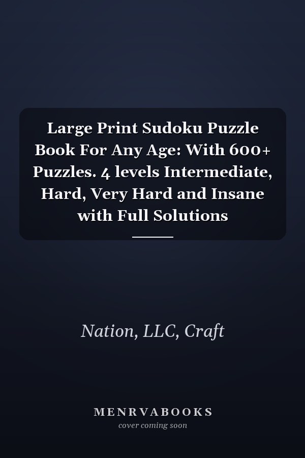 Large Print Sudoku Puzzle Book For Any Age: With 600+ Puzzles. 4 levels Intermediate, Hard, Very Hard and Insane with Full Solutions