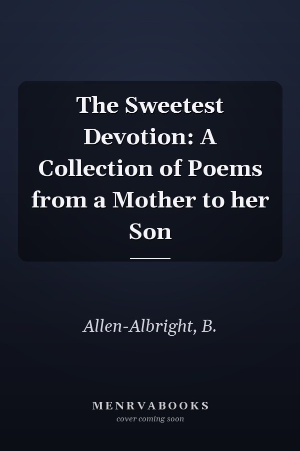 The Sweetest Devotion: A Collection of Poems from a Mother to her Son