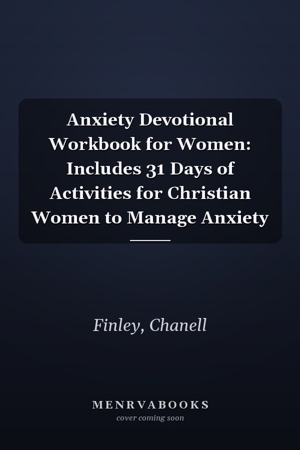 Anxiety Devotional Workbook for Women: Includes 31 Days of Activities for Christian Women to Manage Anxiety