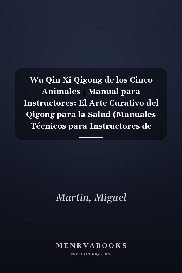 Wu Qin Xi Qigong de los Cinco Animales | Manual para Instructores: El Arte Curativo del Qigong para la Salud (Manuales Técnicos para Instructores de Qigong) (Spanish Edition)