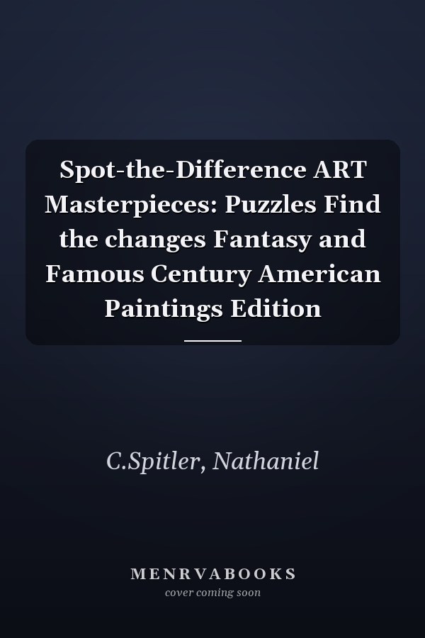 Spot-the-Difference ART Masterpieces: Puzzles Find the changes Fantasy and Famous Century American Paintings Edition