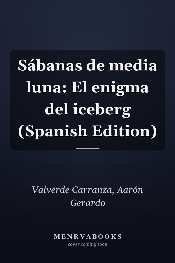 Sábanas de media luna: El enigma del iceberg (Spanish Edition)