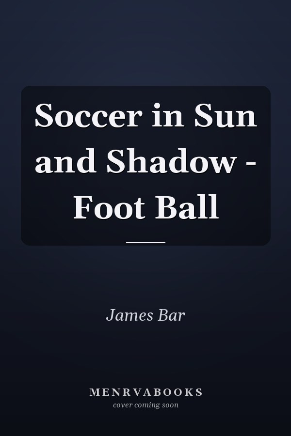 Soccer in Sun and Shadow - Foot Ball