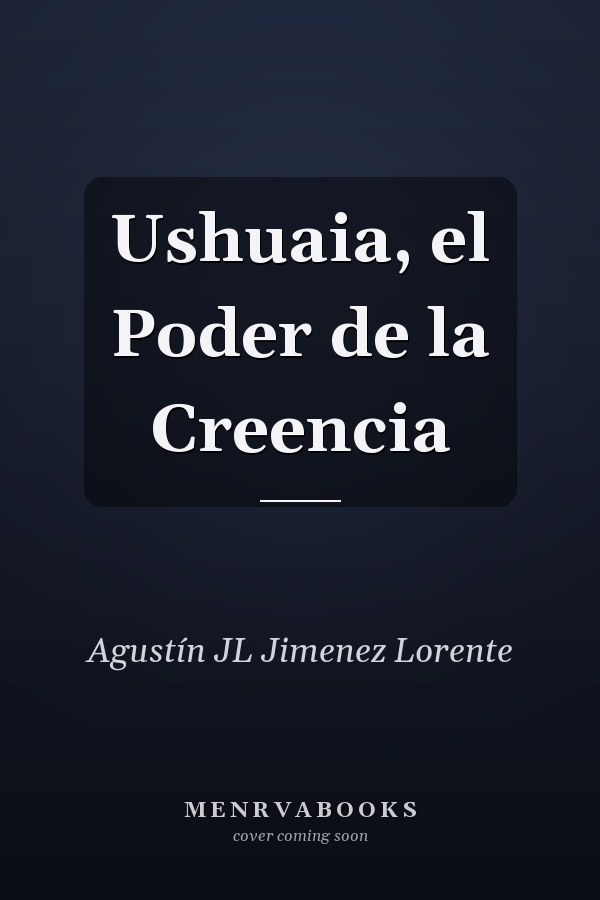 Ushuaia, el Poder de la Creencia