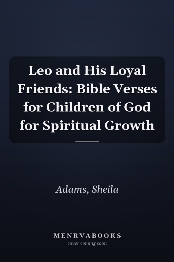Leo and His Loyal Friends: Bible Verses for Children of God for Spiritual Growth