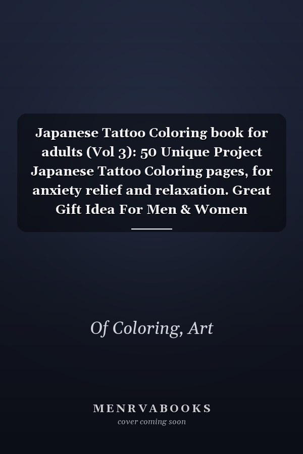 Japanese Tattoo Coloring book for adults (Vol 3): 50 Unique Project Japanese Tattoo Coloring pages, for anxiety relief and relaxation. Great Gift Idea For Men & Women 2023-2024.