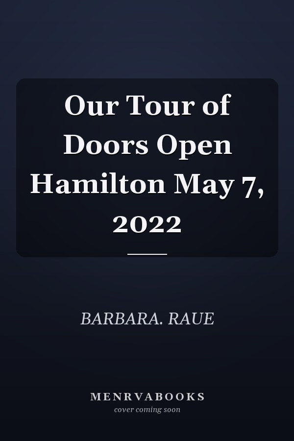 Our Tour of Doors Open Hamilton May 7, 2022