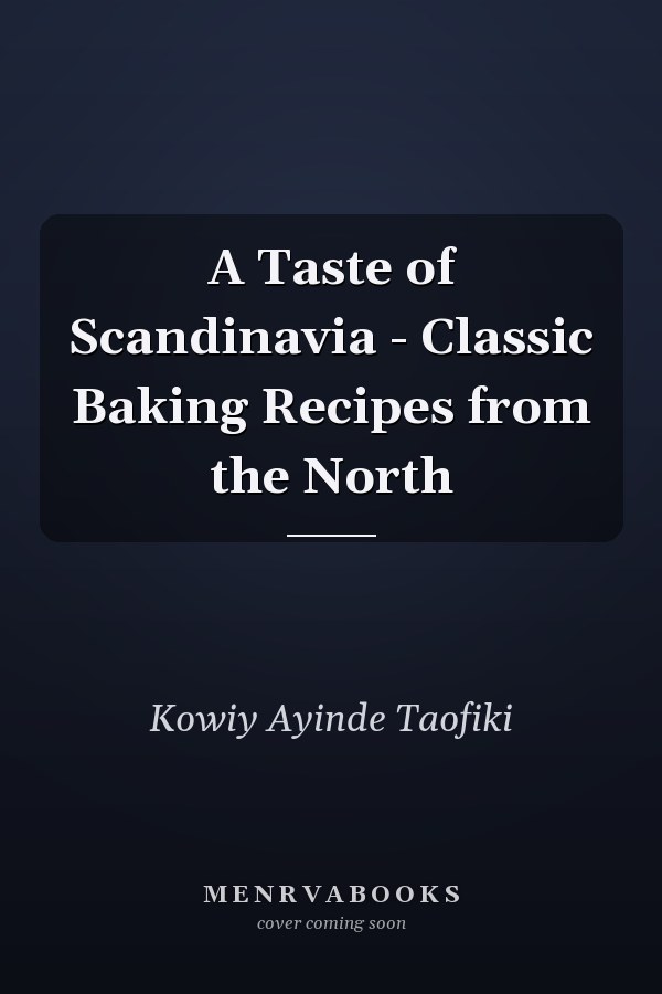 A Taste of Scandinavia - Classic Baking Recipes from the North