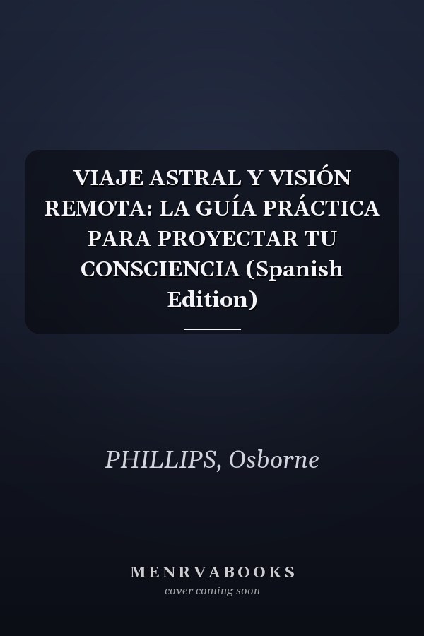 VIAJE ASTRAL Y VISIÓN REMOTA: LA GUÍA PRÁCTICA PARA PROYECTAR TU CONSCIENCIA (Spanish Edition)