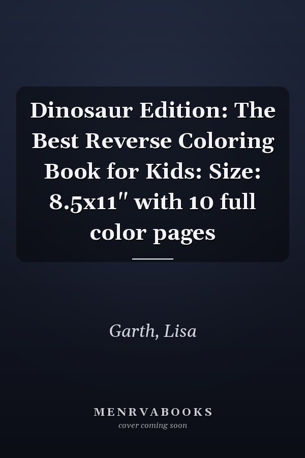 Dinosaur Edition: The Best Reverse Coloring Book for Kids: Size: 8.5x11" with 10 full color pages