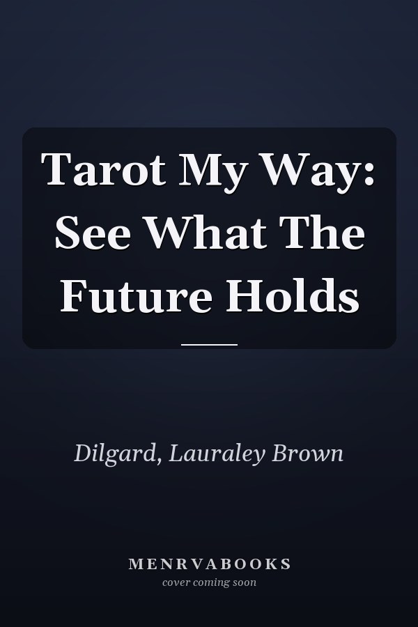 Tarot My Way: See What The Future Holds