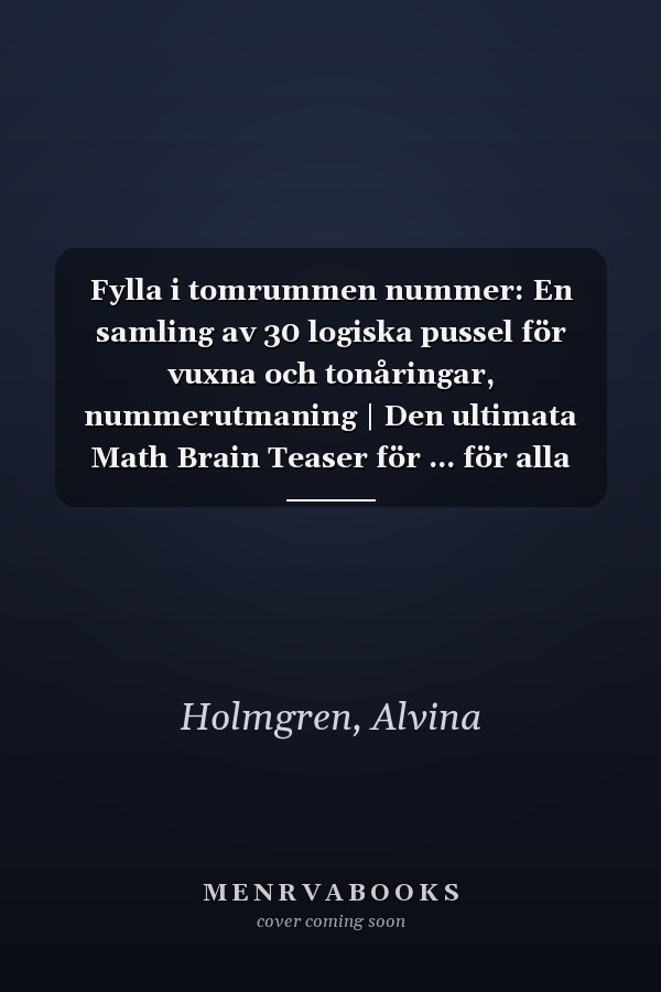 Fylla i tomrummen nummer: En samling av 30 logiska pussel för vuxna och tonåringar, nummerutmaning | Den ultimata Math Brain Teaser för ... för alla färdighetsnivåer (Swedish Edition)