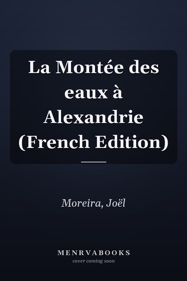 La Montée des eaux à Alexandrie (French Edition)