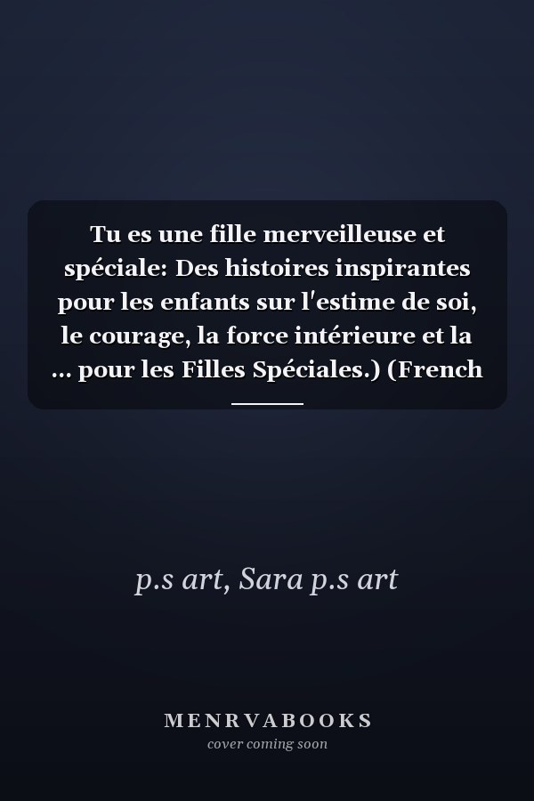 Tu es une fille merveilleuse et spéciale: Des histoires inspirantes pour les enfants sur l'estime de soi, le courage, la force intérieure et la ... pour les Filles Spéciales.) (French Edition)