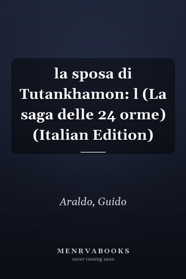 la sposa di Tutankhamon: l (La saga delle 24 orme) (Italian Edition)