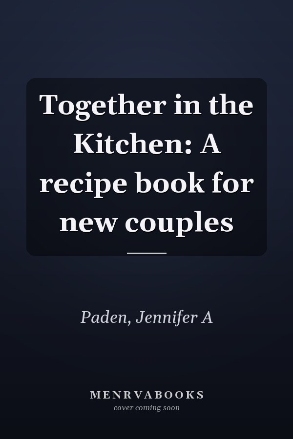 Together in the Kitchen: A recipe book for new couples