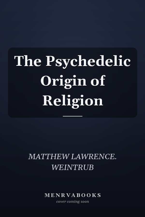 The Psychedelic Origin of Religion