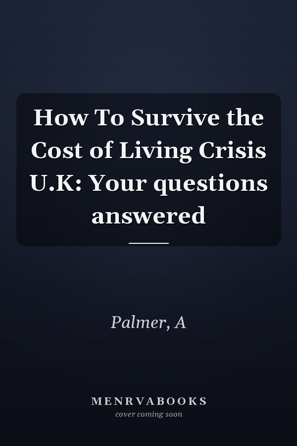 How To Survive the Cost of Living Crisis U.K: Your questions answered