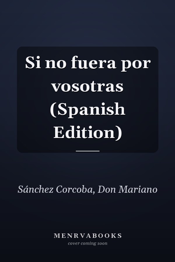 Si no fuera por vosotras (Spanish Edition)