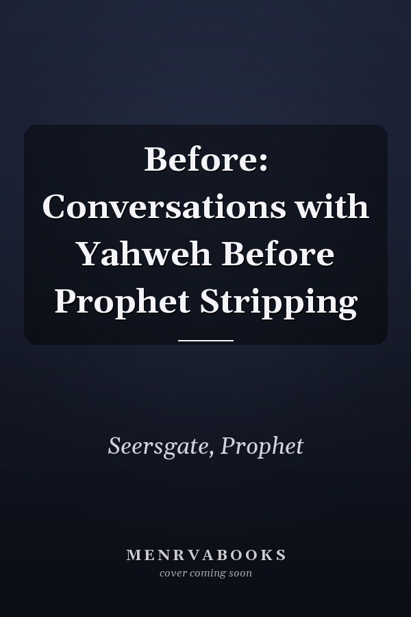 Before: Conversations with Yahweh Before Prophet Stripping