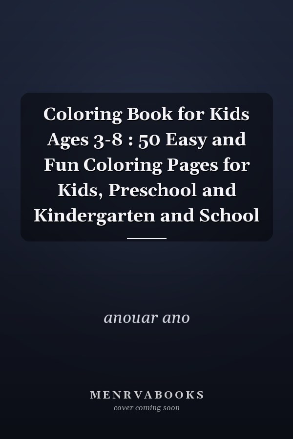 Coloring Book for Kids Ages 3-8 : 50 Easy and Fun Coloring Pages for Kids, Preschool and Kindergarten and School