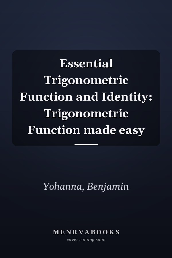 Essential Trigonometric Function and Identity: Trigonometric Function made easy