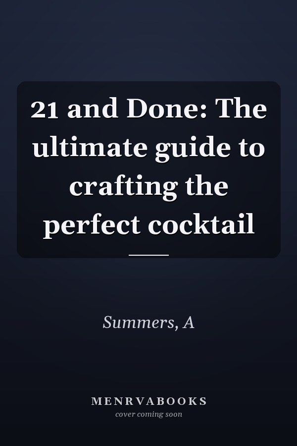 21 and Done: The ultimate guide to crafting the perfect cocktail