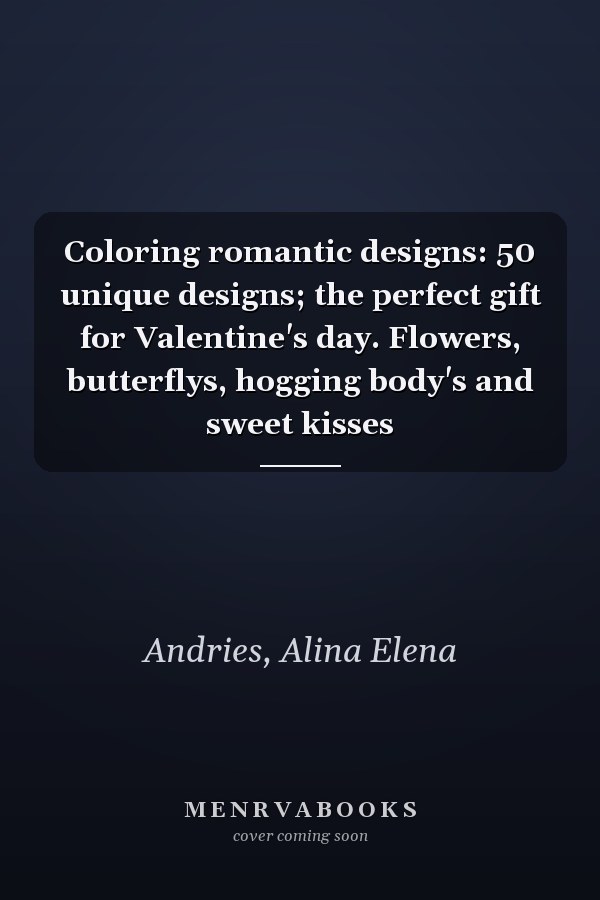 Coloring romantic designs: 50 unique designs; the perfect gift for Valentine's day. Flowers, butterflys, hogging body's and sweet kisses
